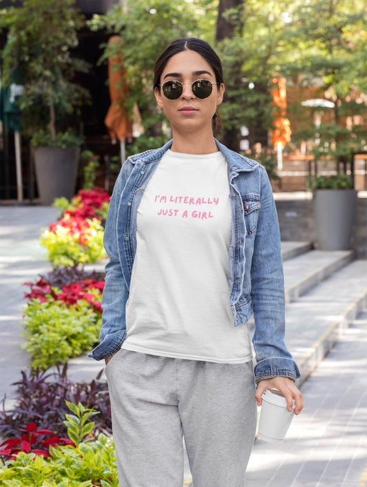 I'M LITERALLY JUST A GIRL T-SHIRT