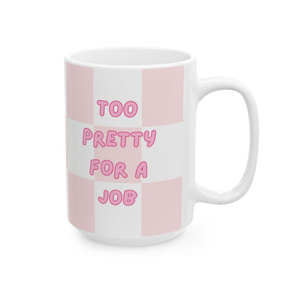 TOO PRETTY FOR A JOB MUG