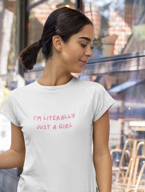 I'M LITERALLY JUST A GIRL T-SHIRT