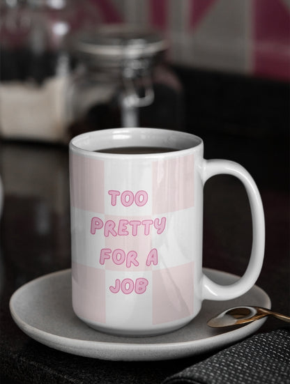 TOO PRETTY FOR A JOB MUG