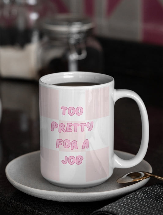 TOO PRETTY FOR A JOB MUG