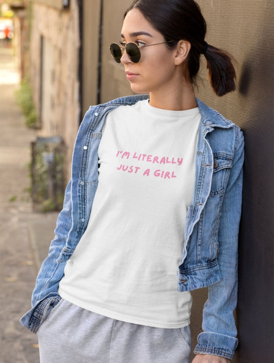 I'M LITERALLY JUST A GIRL T-SHIRT